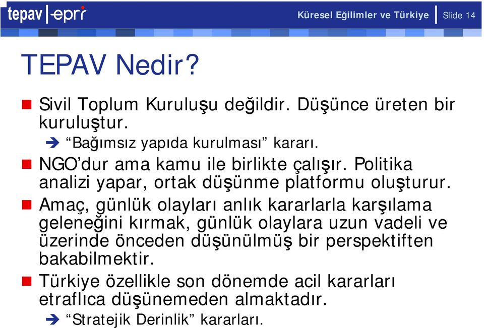 Politika analizi yapar, ortak düşünme platformu oluşturur.