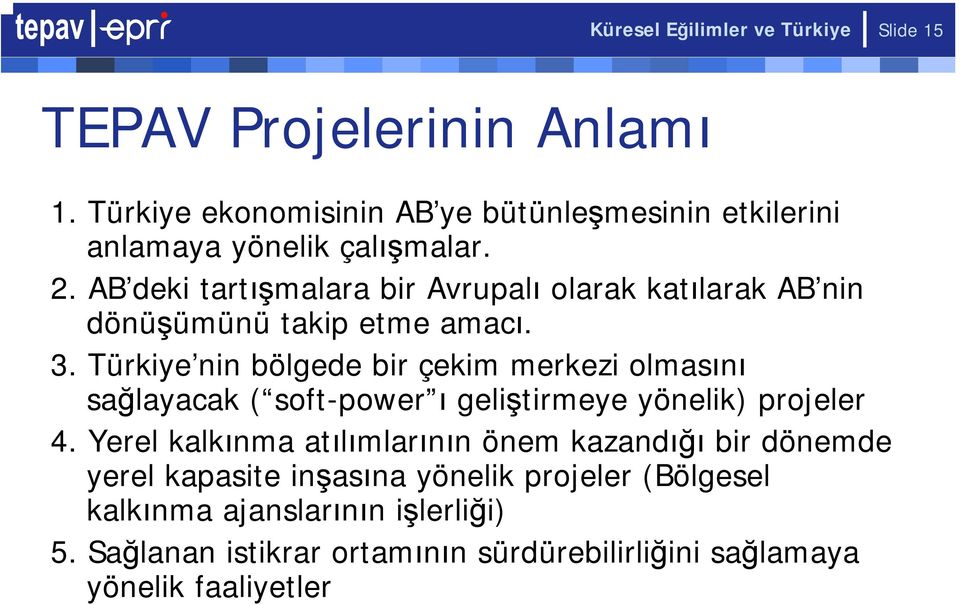 AB deki tartışmalara bir Avrupalı olarak katılarak AB nin dönüşümünü takip etme amacı. 3.