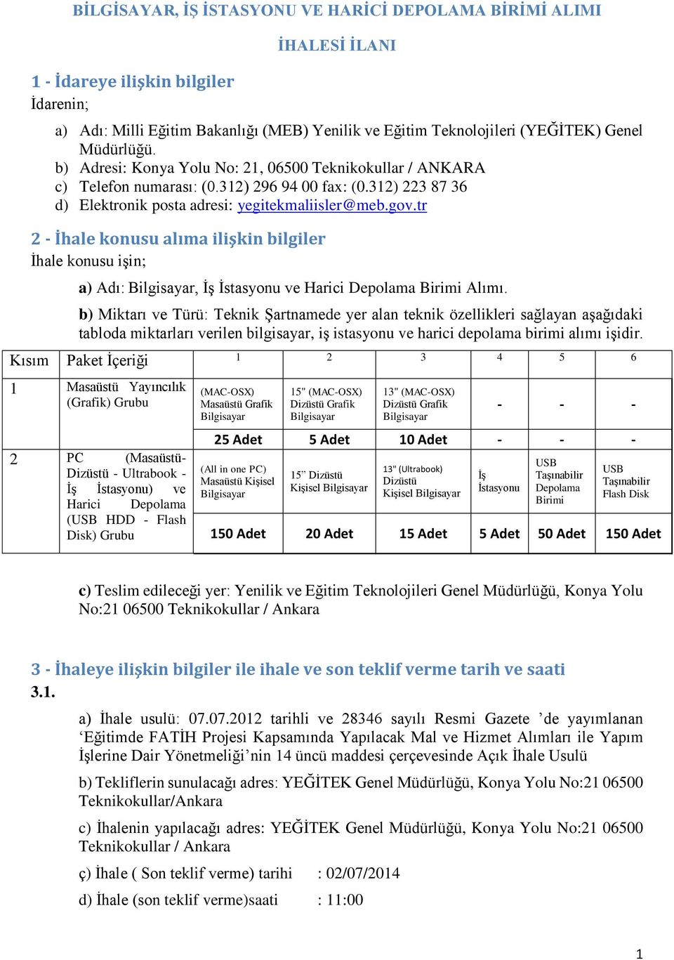 tr 2 - İhale konusu alıma ilişkin bilgiler İhale konusu işin; a) Adı:, İş İstasyonu ve Harici Depolama Birimi Alımı.