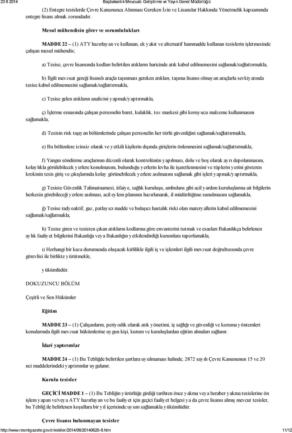 kodları belirtilen atıkların haricinde atık kabul edilmemesini sağlamak/sağlattırmakla, b) İlgili mevzuat gereği lisanslı araçla taşınması gereken atıkları, taşıma lisansı olmayan araçlarla