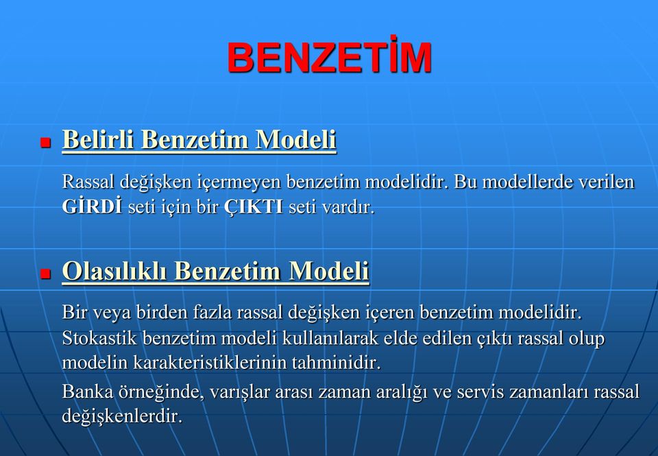 Olasılıklı Benzetim Modeli Bir veya birden fazla rassal değişken içeren benzetim modelidir.