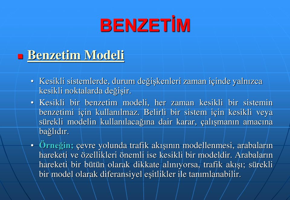 Belirli bir sistem için kesikli veya sürekli modelin kullanılacağına dair karar, çalışmanın amacına bağlıdır.