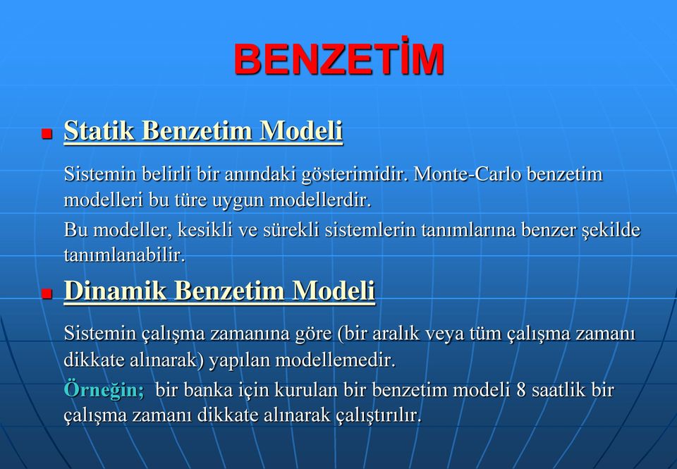 Bu modeller, kesikli ve sürekli sistemlerin tanımlarına benzer şekilde tanımlanabilir.