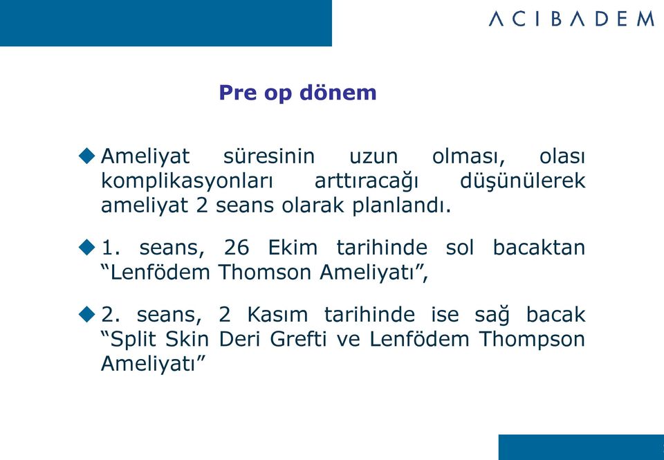 seans, 26 Ekim tarihinde sol bacaktan Lenfödem Thomson Ameliyatı, 2.