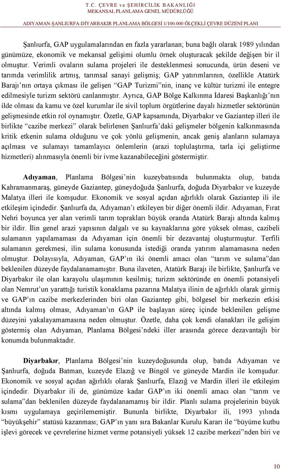 gelişen GAP Turizmi nin, inanç ve kültür turizmi ile entegre edilmesiyle turizm sektörü canlanmıştır.