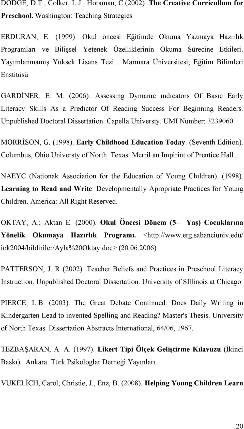 GARDİNER, E. M. (2006). Assessıng Dymanıc ındıcators Of Basıc Early Literacy Skılls As a Predıctor Of Reading Success For Beginning Readers. Unpublished Doctoral Dissertation. Capella Universty.