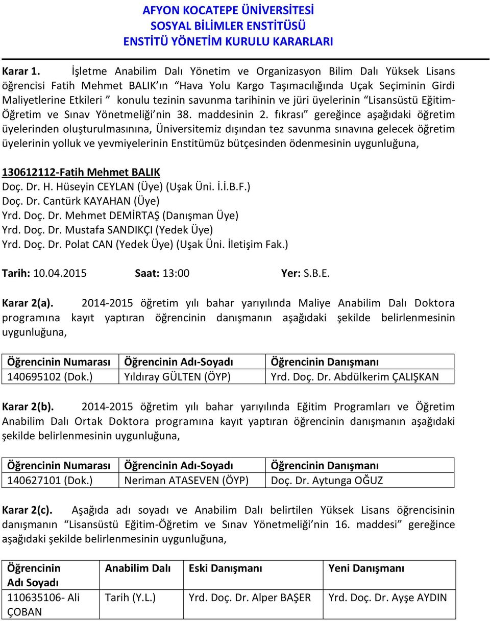 savunma tarihinin ve jüri üyelerinin Lisansüstü Eğitim- Öğretim ve Sınav Yönetmeliği nin 38. maddesinin 2.