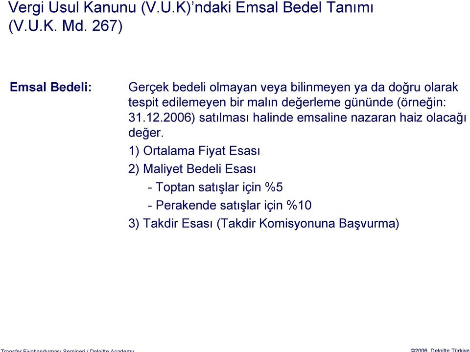 malın değerleme gününde (örneğin: 31.12.2006) satılması halinde emsaline nazaran haiz olacağı değer.