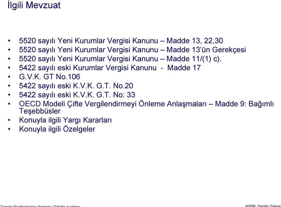 5422 sayılı eski Kurumlar Vergisi Kanunu - Madde 17 G.V.K. GT No.106 5422 sayılı eski K.V.K. G.T. No.20 5422 sayılı eski K.