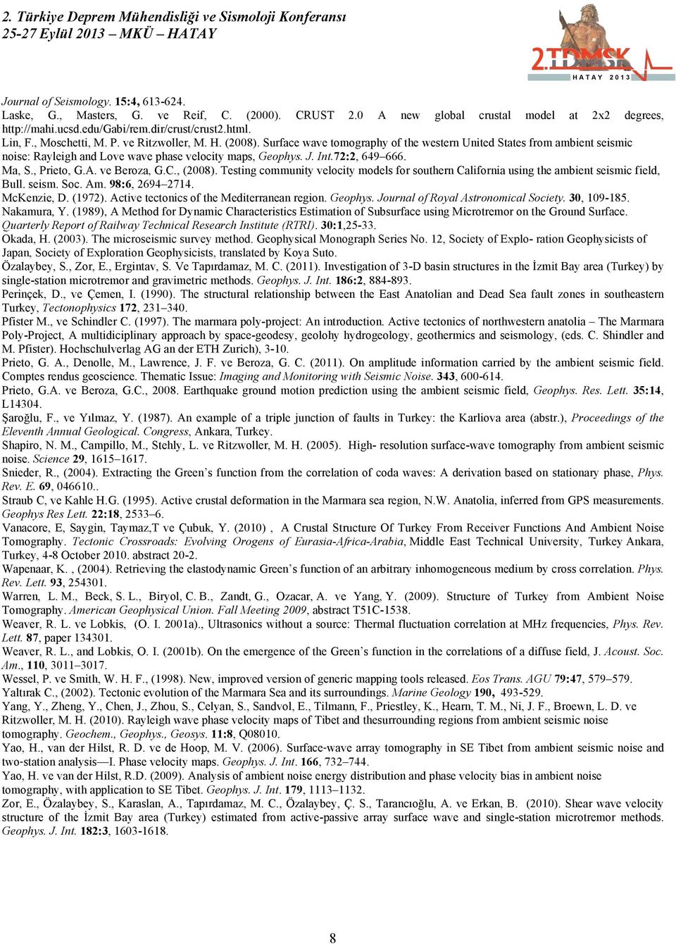 72:2, 649 666. Ma, S., Prieto, G.A. ve Beroza, G.C., (2008). Testing community velocity models for southern California using the ambient seismic field, Bull. seism. Soc. Am. 98:6, 2694 2714.