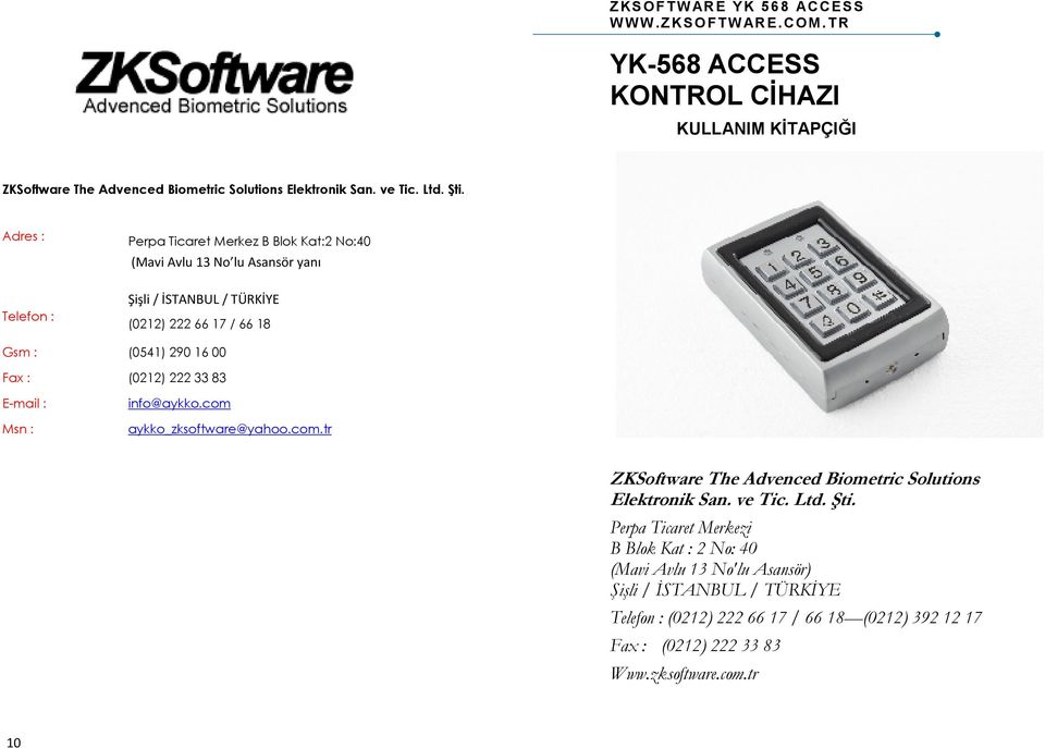 (0212) 222 33 83 E-mail : Msn : info@aykko.com aykko_zksoftware@yahoo.com.tr ZKSoftware The Advenced Biometric Solutions Elektronik San. ve Tic. Ltd. Şti.