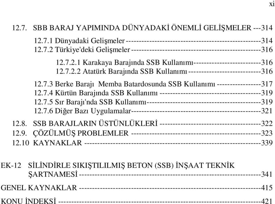 7.4 Kürtün Barajında SSB Kullanımı --------------------------------------- 319 12.7.5 Sır Barajı'nda SSB Kullanımı -------------------------------------------- 319 12.7.6 Diğer Bazı Uygulamalar-------------------------------------------------- 321 12.