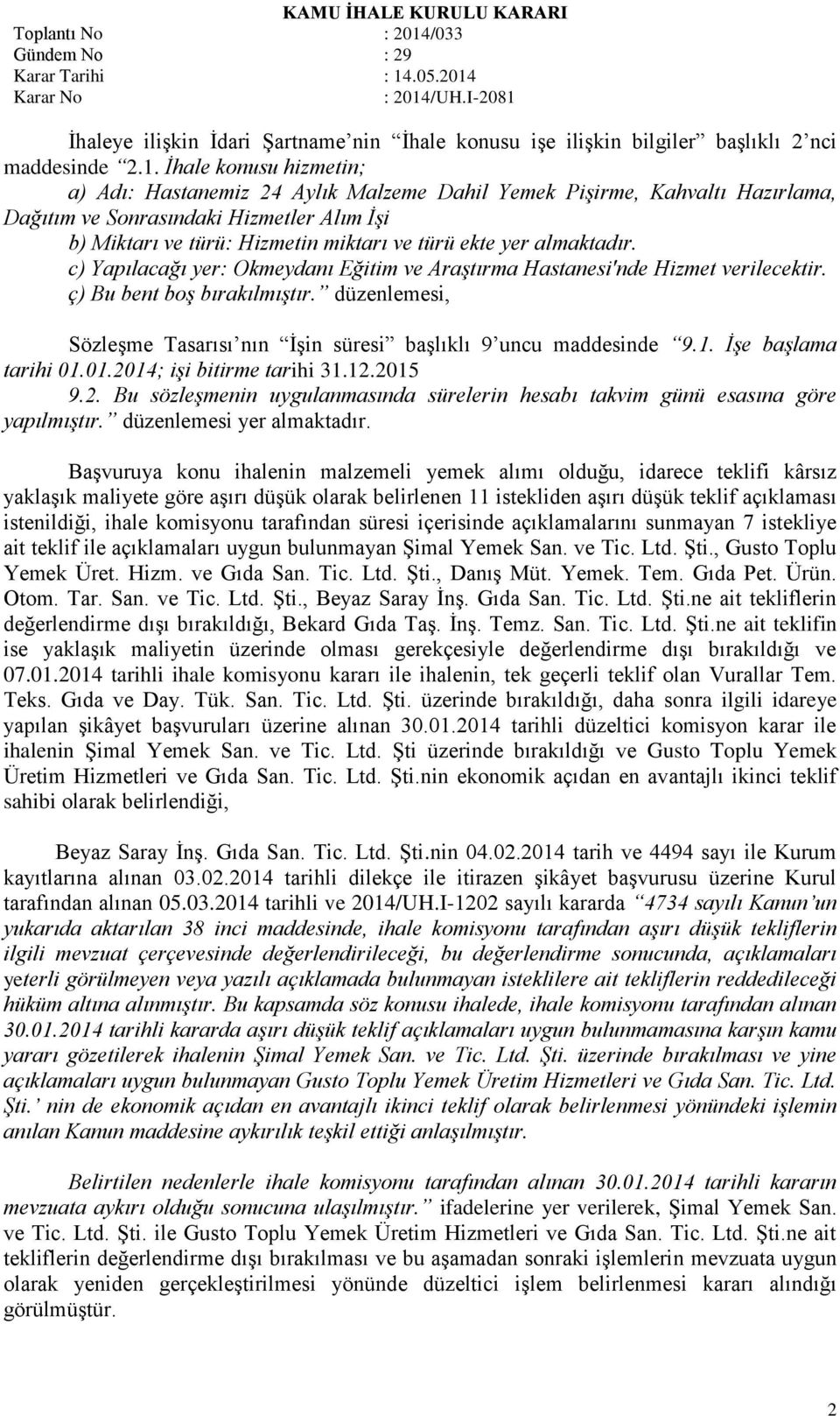 almaktadır. c) Yapılacağı yer: Okmeydanı Eğitim ve Araştırma Hastanesi'nde Hizmet verilecektir. ç) Bu bent boş bırakılmıştır.