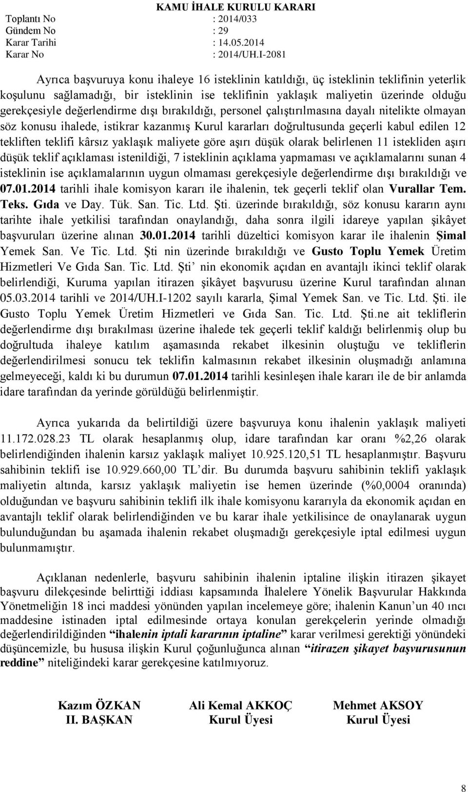 yaklaşık maliyete göre aşırı düşük olarak belirlenen 11 istekliden aşırı düşük teklif açıklaması istenildiği, 7 isteklinin açıklama yapmaması ve açıklamalarını sunan 4 isteklinin ise açıklamalarının