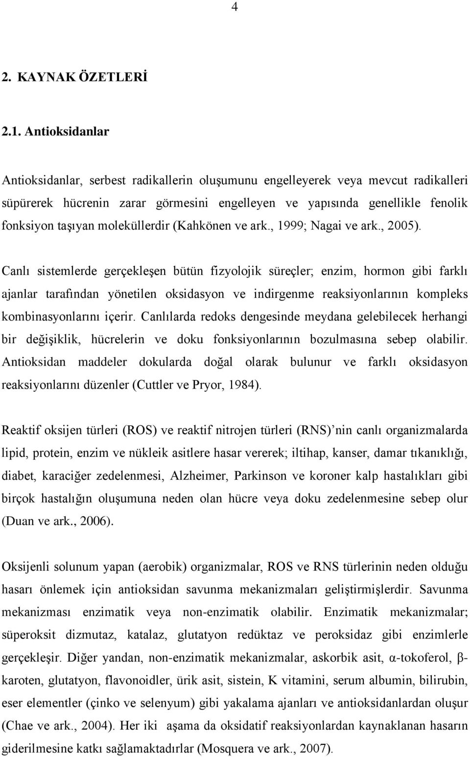 moleküllerdir (Kahkönen ve ark., 1999; Nagai ve ark., 2005).