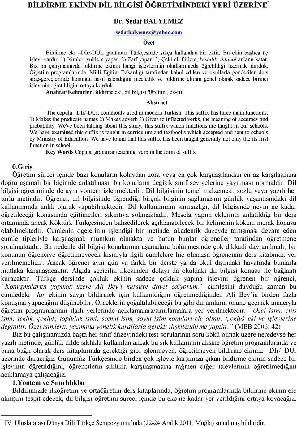 Biz bu çalışmamızda bildirme ekinin hangi işlevlerinin okullarımızda öğretildiği üzerinde durduk.