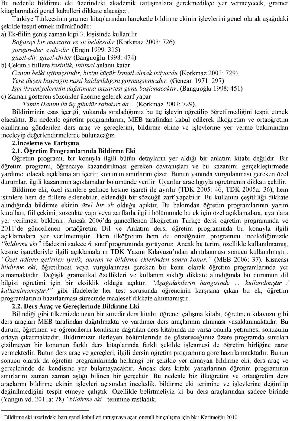 kişisinde kullanılır Boğaziçi bir manzara ve su beldesidir (Korkmaz 2003: 726).