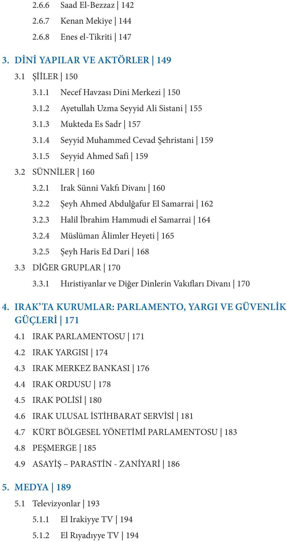 2.4 Müslüman Âlimler Heyeti 165 3.2.5 Şeyh Haris Ed Dari 168 3.3 DİĞER GRUPLAR 170 3.3.1 Hıristiyanlar ve Diğer Dinlerin Vakıfları Divanı 170 4.