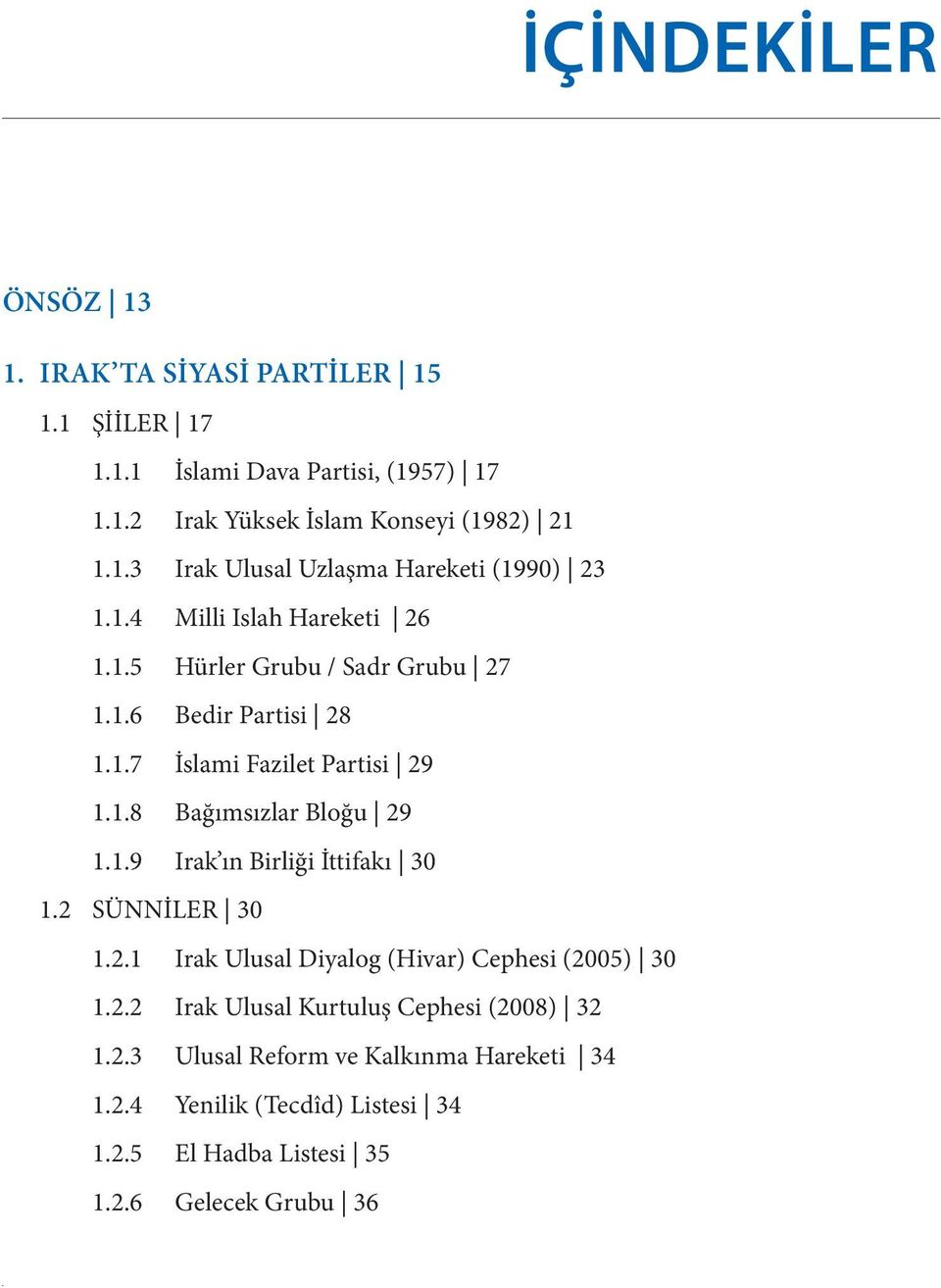 2 SÜNNİLER 30 1.2.1 Irak Ulusal Diyalog (Hivar) Cephesi (2005) 30 1.2.2 Irak Ulusal Kurtuluş Cephesi (2008) 32 1.2.3 Ulusal Reform ve Kalkınma Hareketi 34 1.