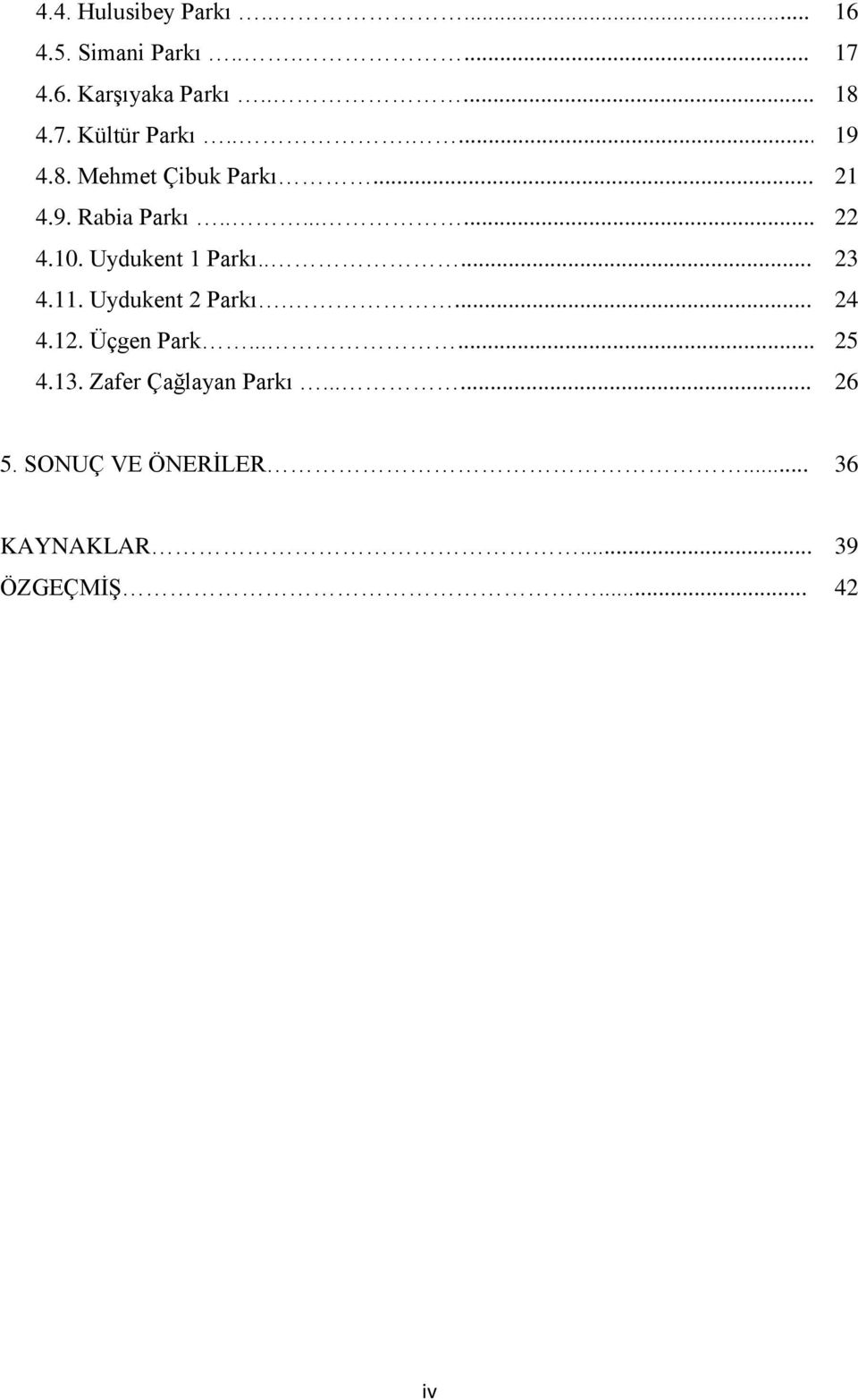 Uydukent 1 Parkı..... 23 4.11. Uydukent 2 Parkı.... 24 4.12. Üçgen Park...... 25 4.13.