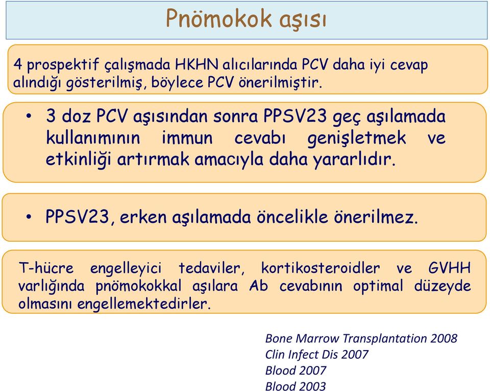 3 doz PCV aşısından sonra PPSV23 geç aşılamada kullanımının immun cevabı genişletmek ve etkinliği artırmak amacıyla daha