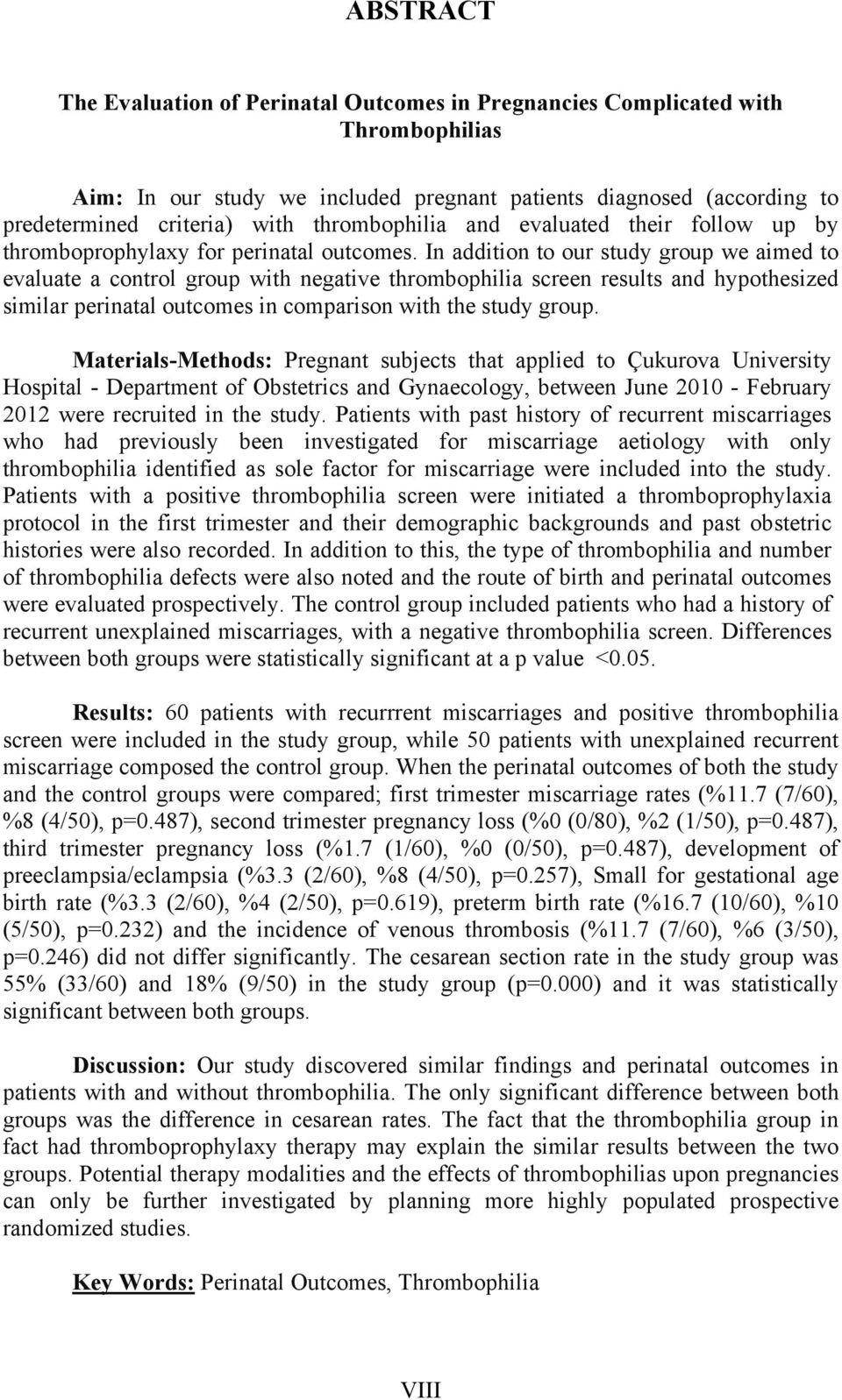 In addition to our study group we aimed to evaluate a control group with negative thrombophilia screen results and hypothesized similar perinatal outcomes in comparison with the study group.