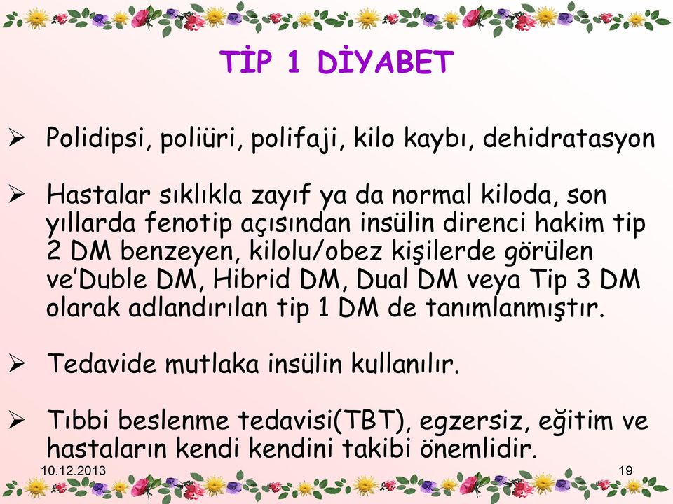 Duble DM, Hibrid DM, Dual DM veya Tip 3 DM olarak adlandırılan tip 1 DM de tanımlanmıştır.