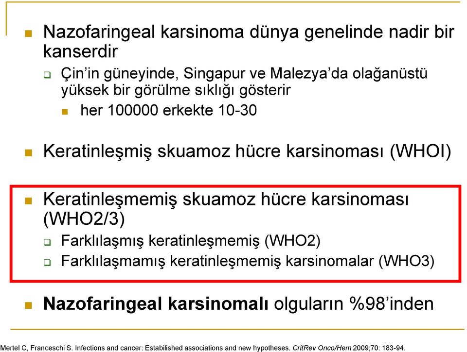 (WHO2/3) Farklılaşmış keratinleşmemiş (WHO2) Farklılaşmamış keratinleşmemiş karsinomalar (WHO3) Nazofaringeal karsinomalı olguların