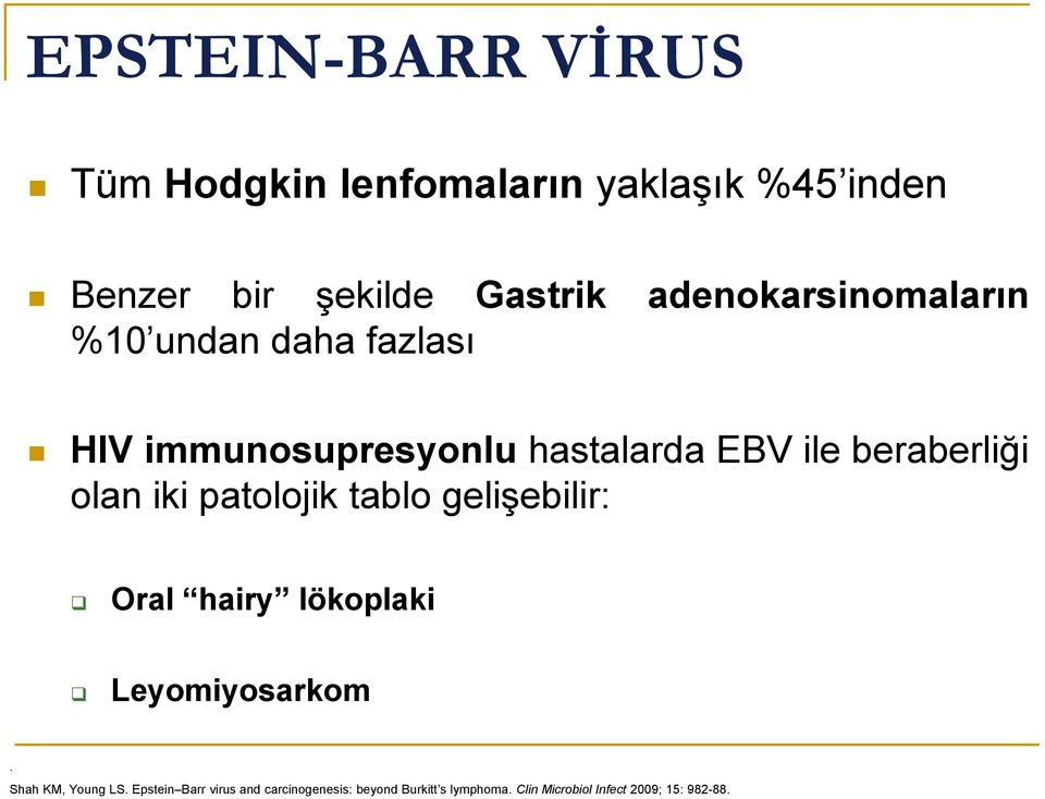 olan iki patolojik tablo gelişebilir: Oral hairy lökoplaki Leyomiyosarkom. Shah KM, Young LS.