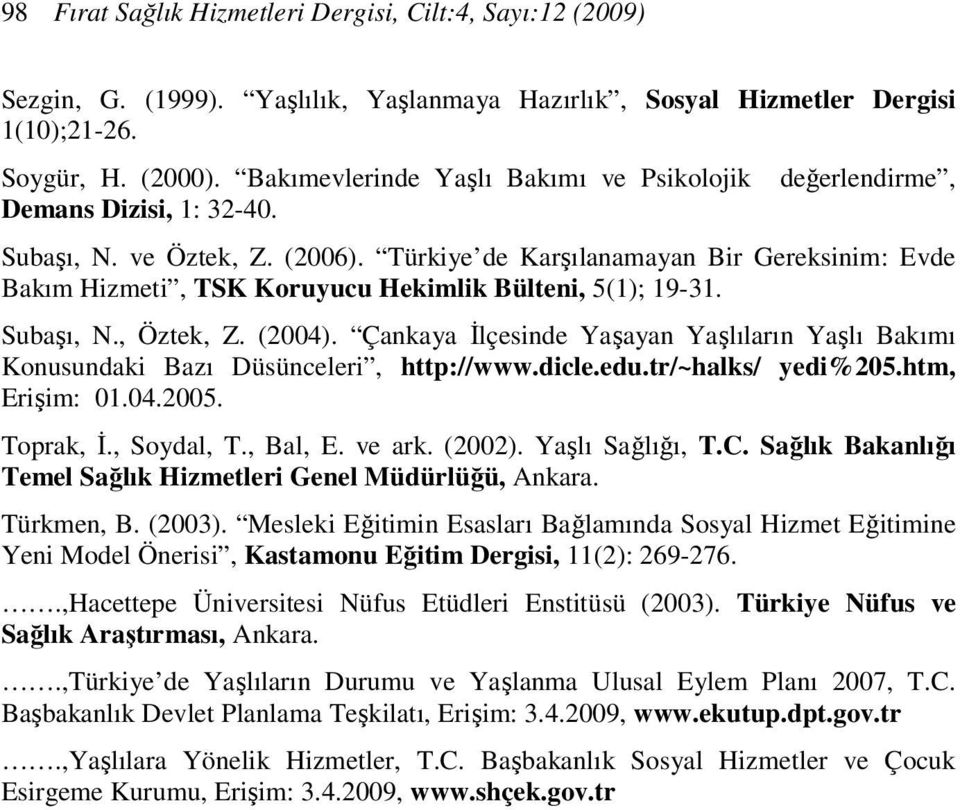 Türkiye de Karşılanamayan Bir Gereksinim: Evde Bakım Hizmeti, TSK Koruyucu Hekimlik Bülteni, 5(1); 19-31. Subaşı, N., Öztek, Z. (2004).