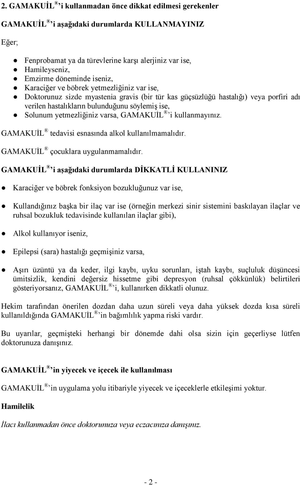 yetmezliğiniz varsa, GAMAKUİL i kullanmayınız. GAMAKUİL tedavisi esnasında alkol kullanılmamalıdır. GAMAKUİL çocuklara uygulanmamalıdır.