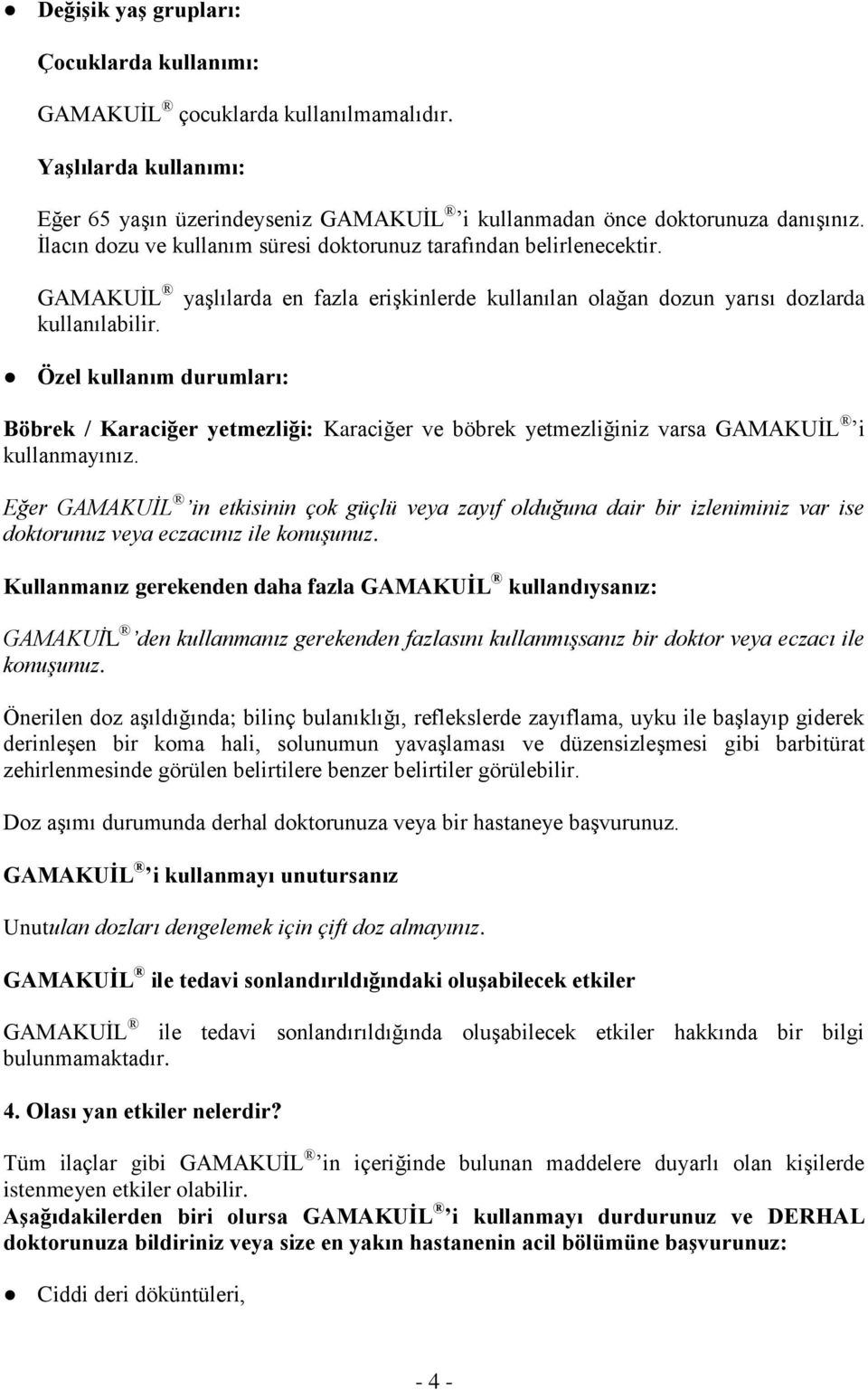 Özel kullanım durumları: Böbrek / Karaciğer yetmezliği: Karaciğer ve böbrek yetmezliğiniz varsa GAMAKUİL i kullanmayınız.