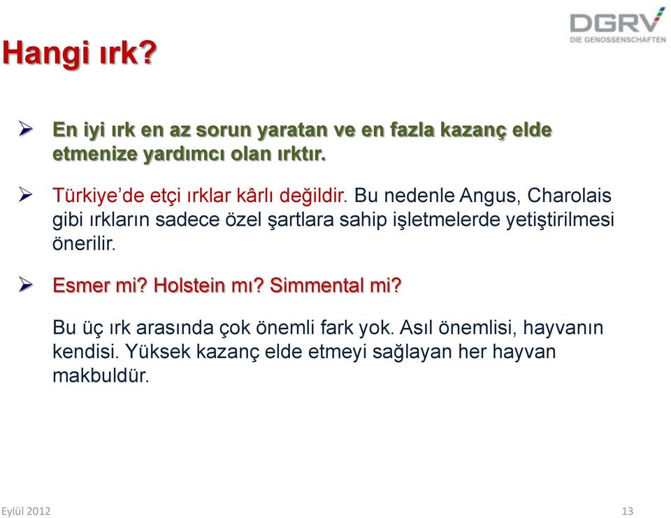 Bu nedenle Angus, Charolais gibi ırkların sadece özel şartlara sahip işletmelerde yetiştirilmesi önerilir.