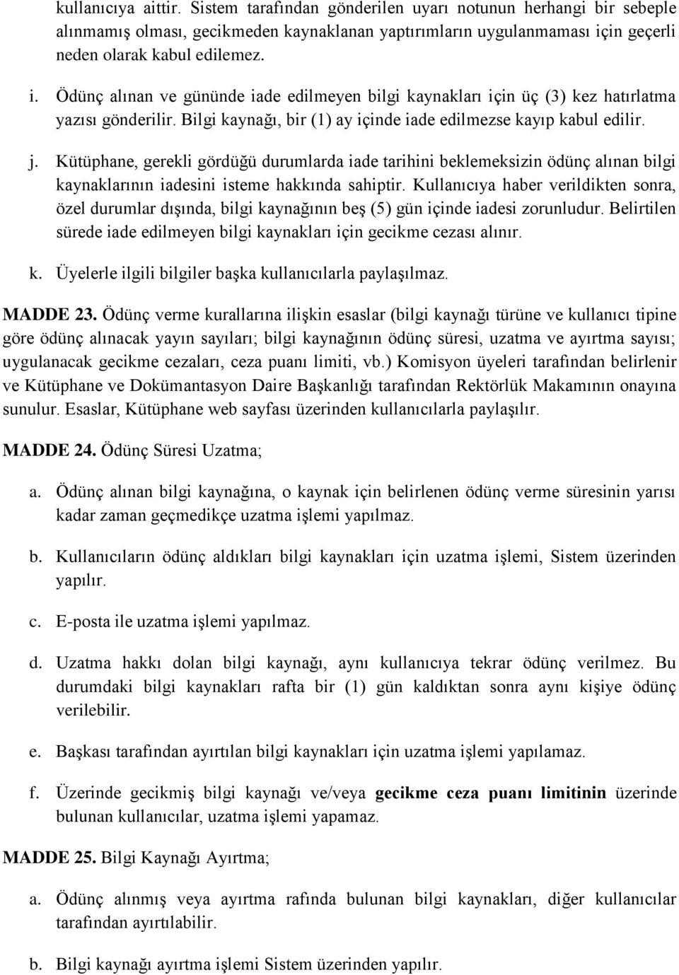 Bilgi kaynağı, bir (1) ay içinde iade edilmezse kayıp kabul edilir. j.