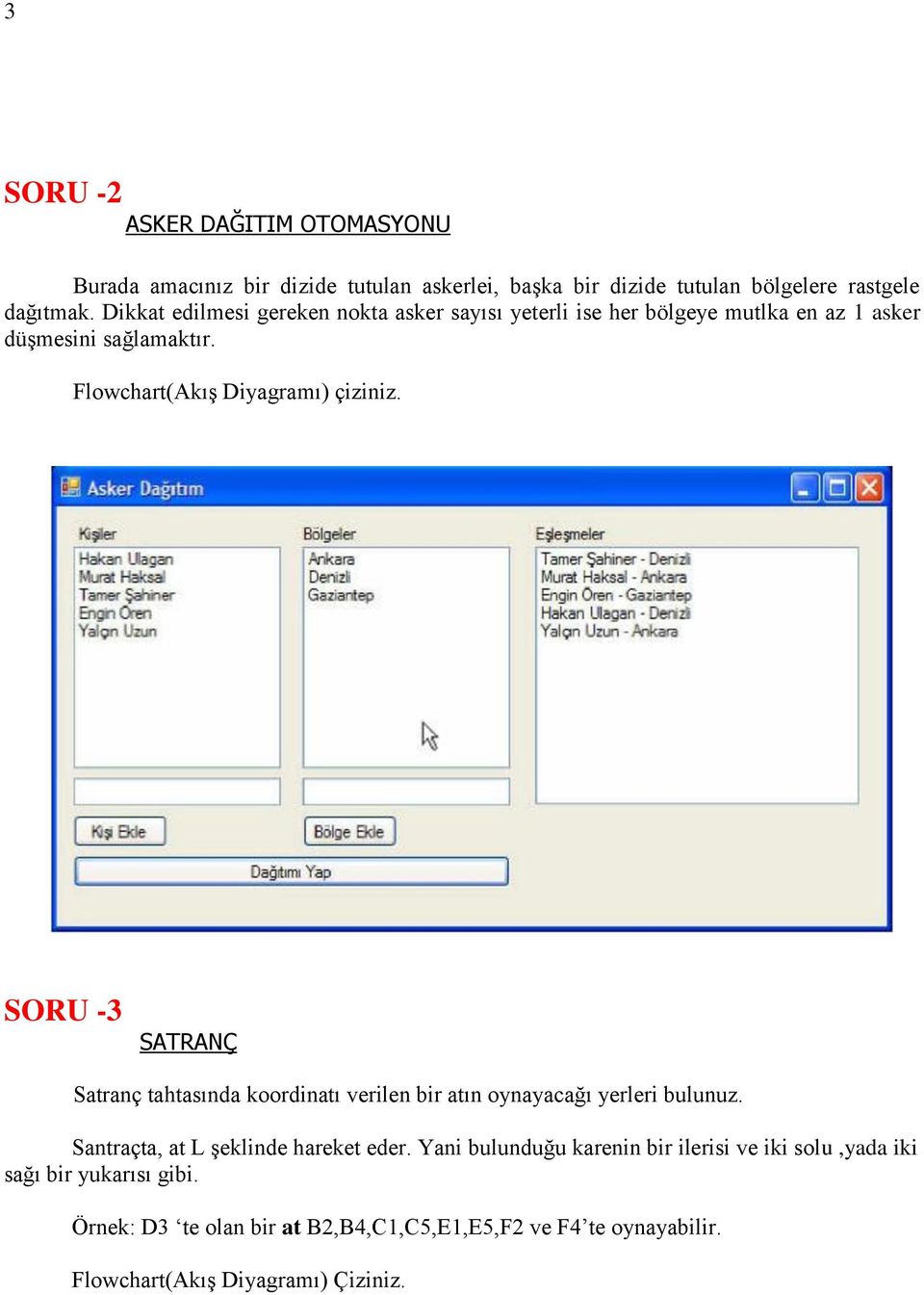 Flowchart(Akış Diyagramı) çiziniz. SORU -3 SATRANÇ Satranç tahtasında koordinatı verilen bir atın oynayacağı yerleri bulunuz.