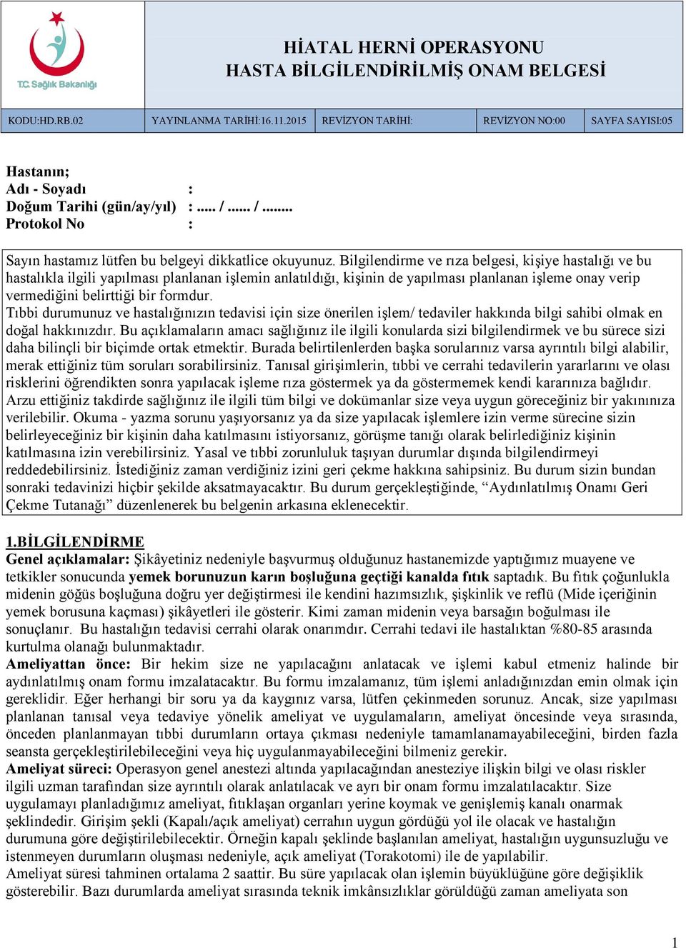 Bilgilendirme ve rıza belgesi, kişiye hastalığı ve bu hastalıkla ilgili yapılması planlanan işlemin anlatıldığı, kişinin de yapılması planlanan işleme onay verip vermediğini belirttiği bir formdur.