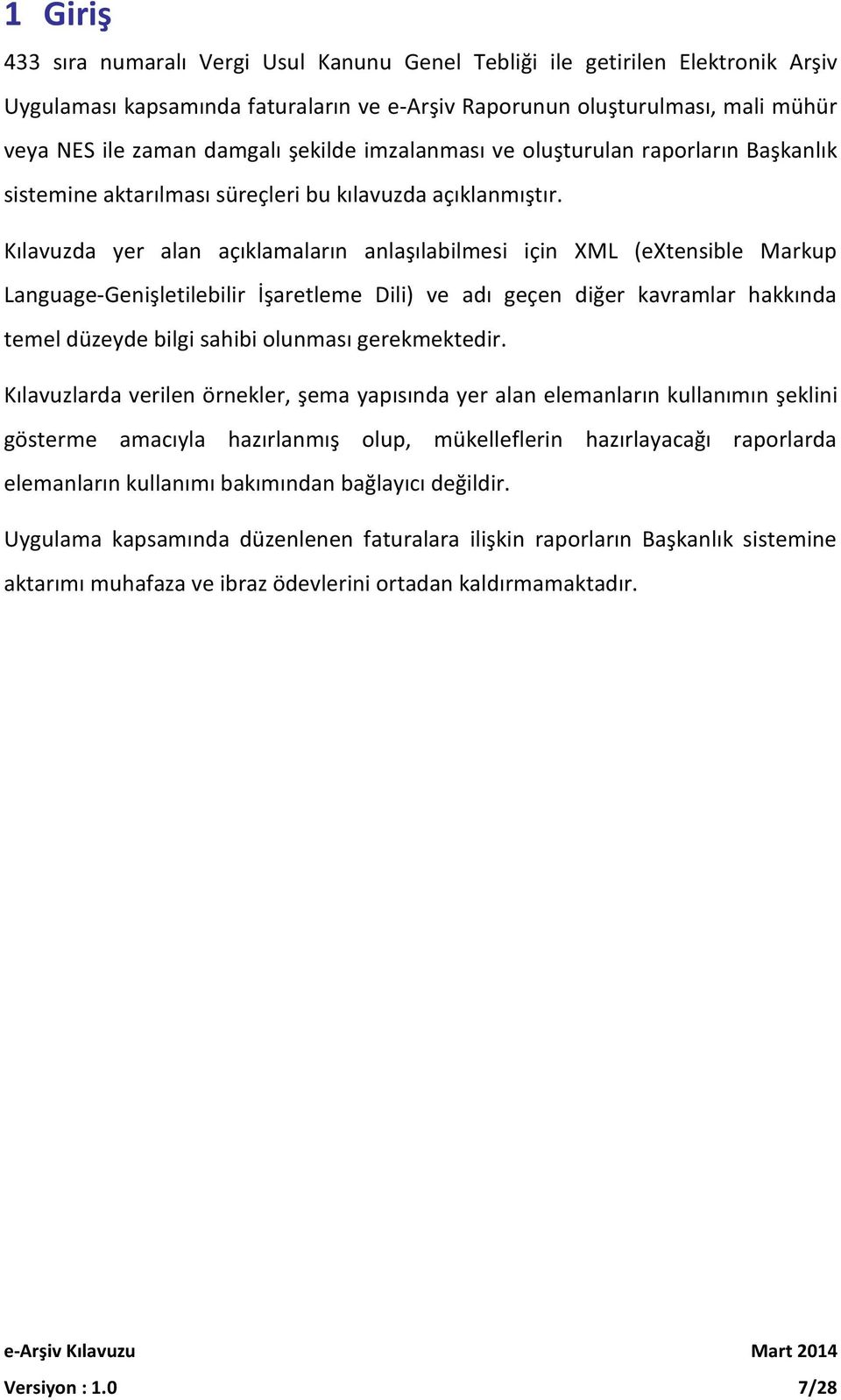 Kılavuzda yer alan açıklamaların anlaşılabilmesi için XML (extensible Markup Language-Genişletilebilir İşaretleme Dili) ve adı geçen diğer kavramlar hakkında temel düzeyde bilgi sahibi olunması