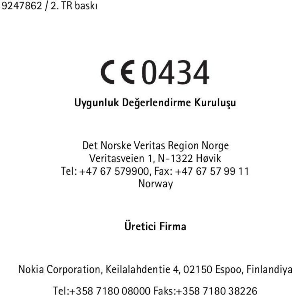 Region Norge Veritasveien 1, N-1322 Høvik Tel: +47 67 579900, Fax: +47