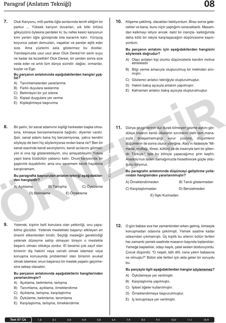 Yürüyüş boyunca yaban domuzları, vaşaklar ve parslar eşlik eder size. Ama yüzlerini asla göstermez bu dostlar. Yanıbaşınızda usul usul akan Oluk Deresi nin serin suyu ne kadar da lezzetlidir!