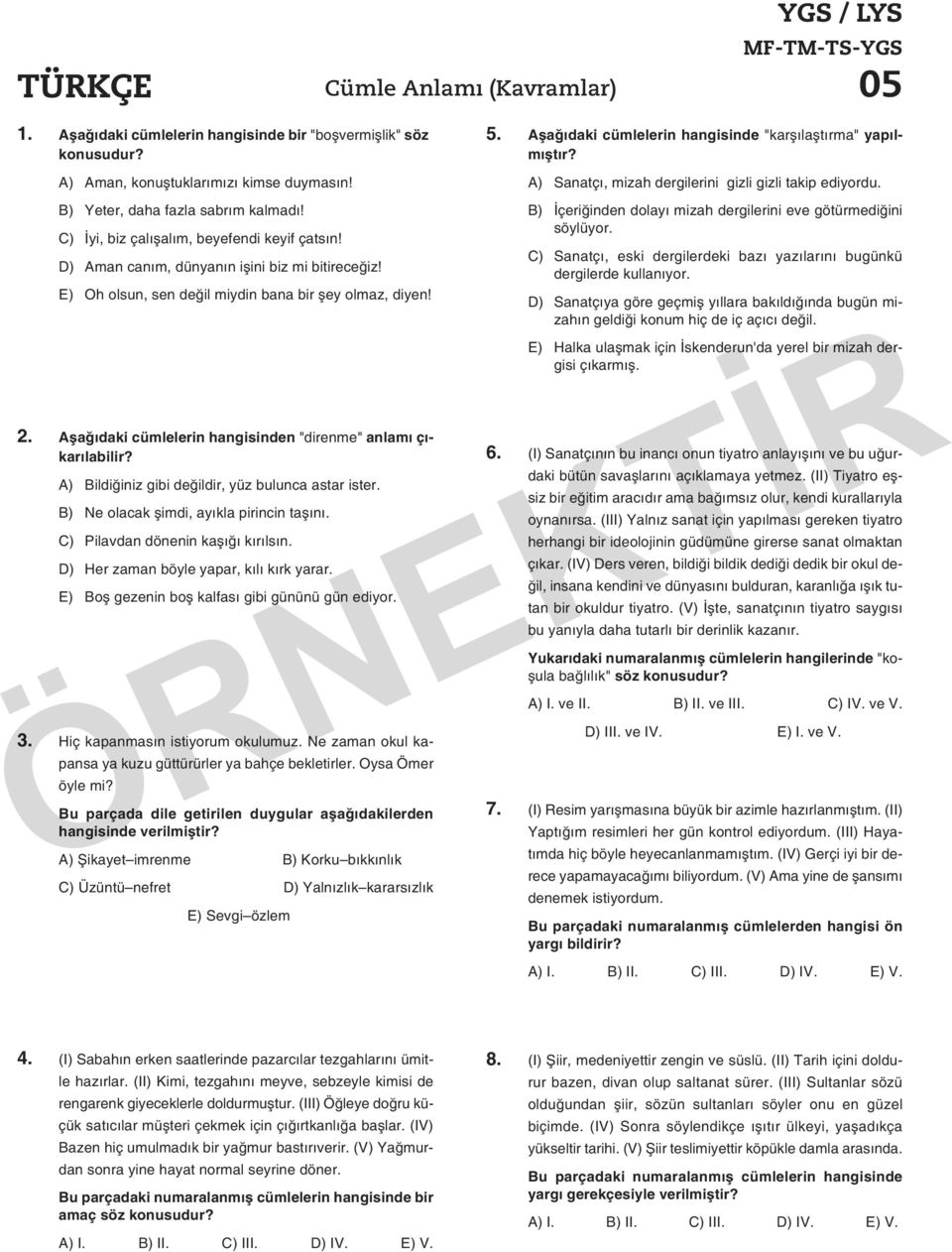 E) Oh ol sun, sen de ğil miy din ba na bir şey ol maz, di yen! 2. Aşa ğı da ki cüm le le rin han gi sin den "di ren me" an la mı çı - ka rı la bi lir?