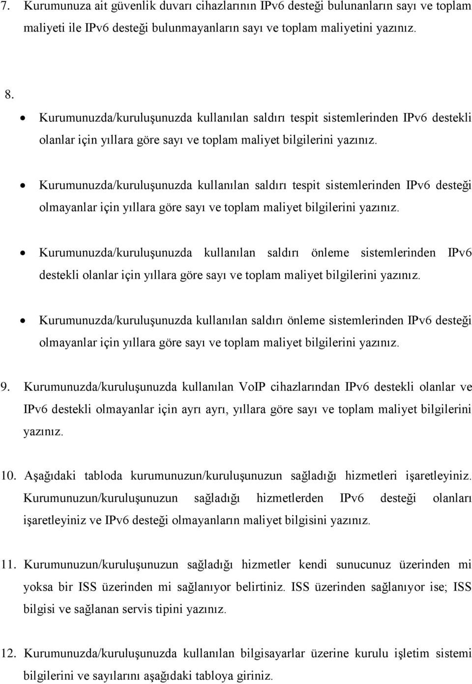 Kurumunuzda/kuruluşunuzda kullanılan saldırı tespit sistemlerinden IPv6 desteği olmayanlar için yıllara göre sayı ve toplam maliyet bilgilerini yazınız.