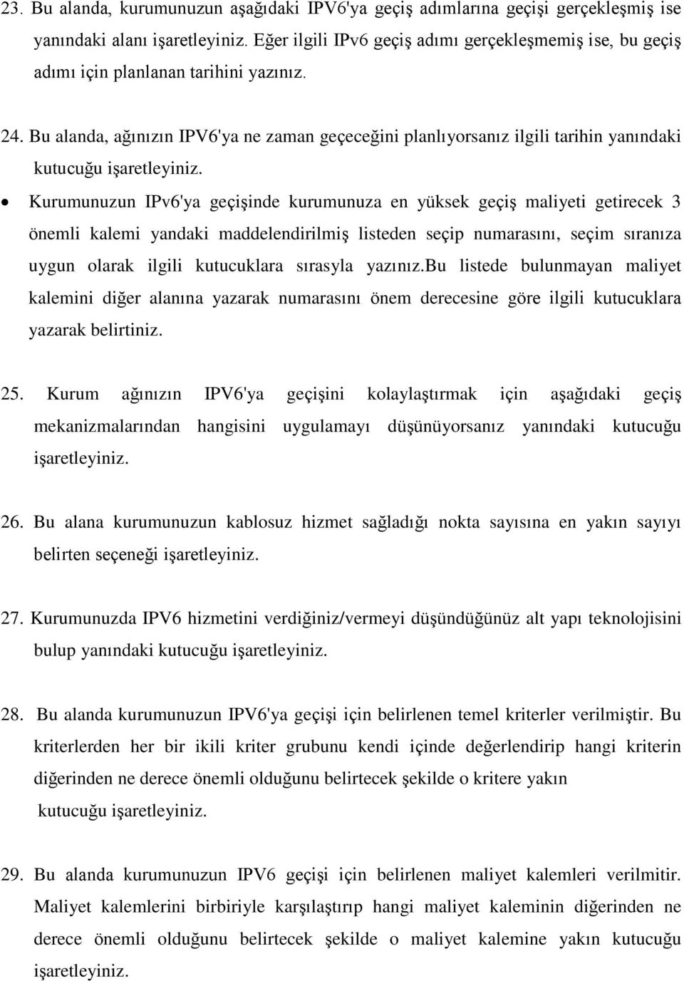 Bu alanda, ağınızın IPV6'ya ne zaman geçeceğini planlıyorsanız ilgili tarihin yanındaki kutucuğu işaretleyiniz.