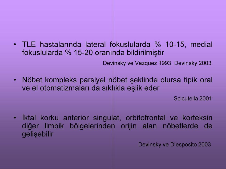 el otomatizmaları da sıklıkla eşlik eder Scicutella 2001 İktal korku anterior singulat, orbitofrontal