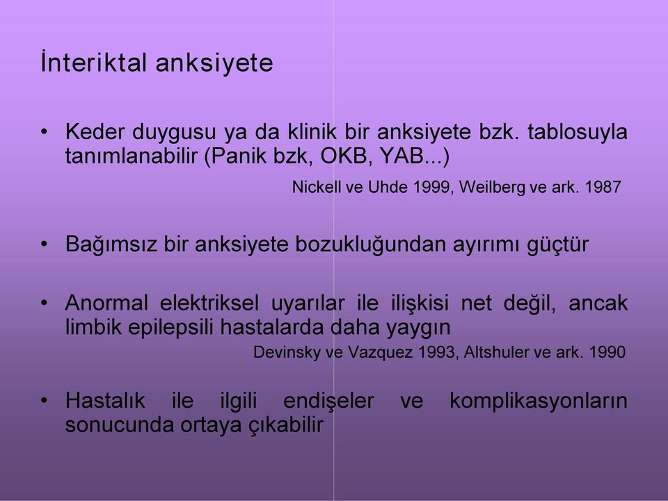 1987 Bağımsız bir anksiyete bozukluğundan ayırımı güçtür Anormal elektriksel uyarılar ile ilişkisi net değil,