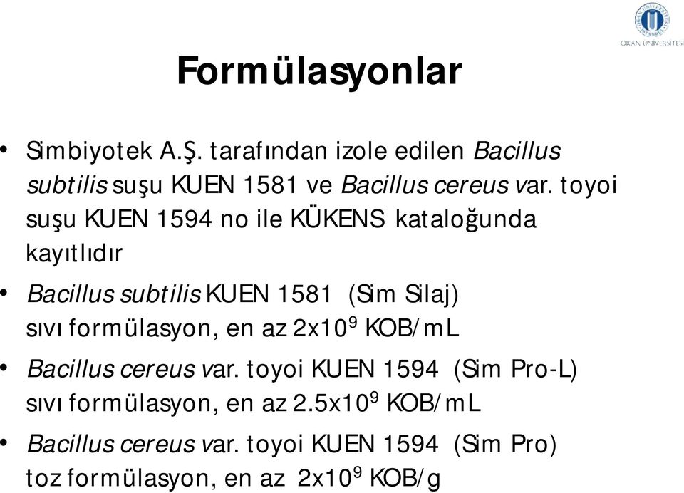 toyoi suşu KUEN 1594 no ile KÜKENS kataloğunda kayıtlıdır Bacillussubtilis KUEN 1581 (Sim Silaj) sıvı