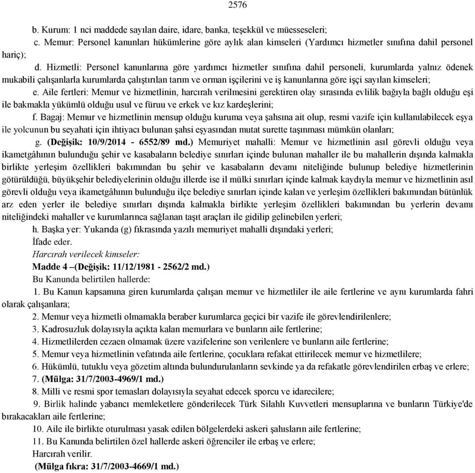 Hizmetli: Personel kanunlarına göre yardımcı hizmetler sınıfına dahil personeli, kurumlarda yalnız ödenek mukabili çalışanlarla kurumlarda çalıştırılan tarım ve orman işçilerini ve iş kanunlarına