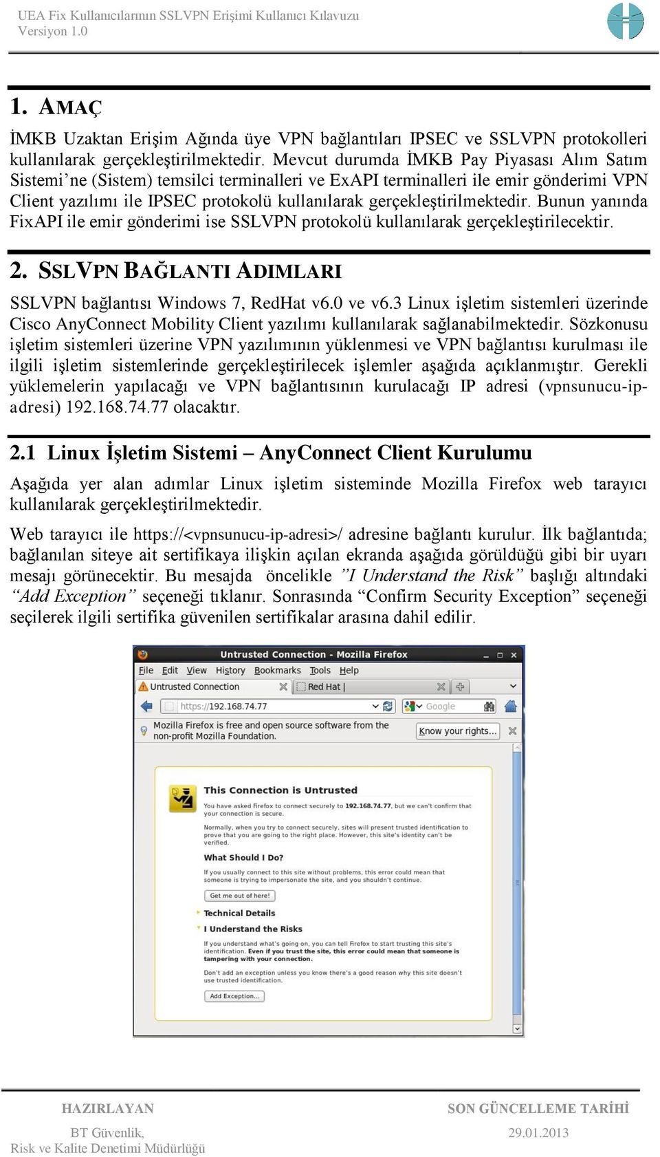 gerçekleştirilmektedir. Bunun yanında FixAPI ile emir gönderimi ise SSLVPN protokolü kullanılarak gerçekleştirilecektir. 2. SSLVPN BAĞLANTI ADIMLARI SSLVPN bağlantısı Windows 7, RedHat v6.0 ve v6.