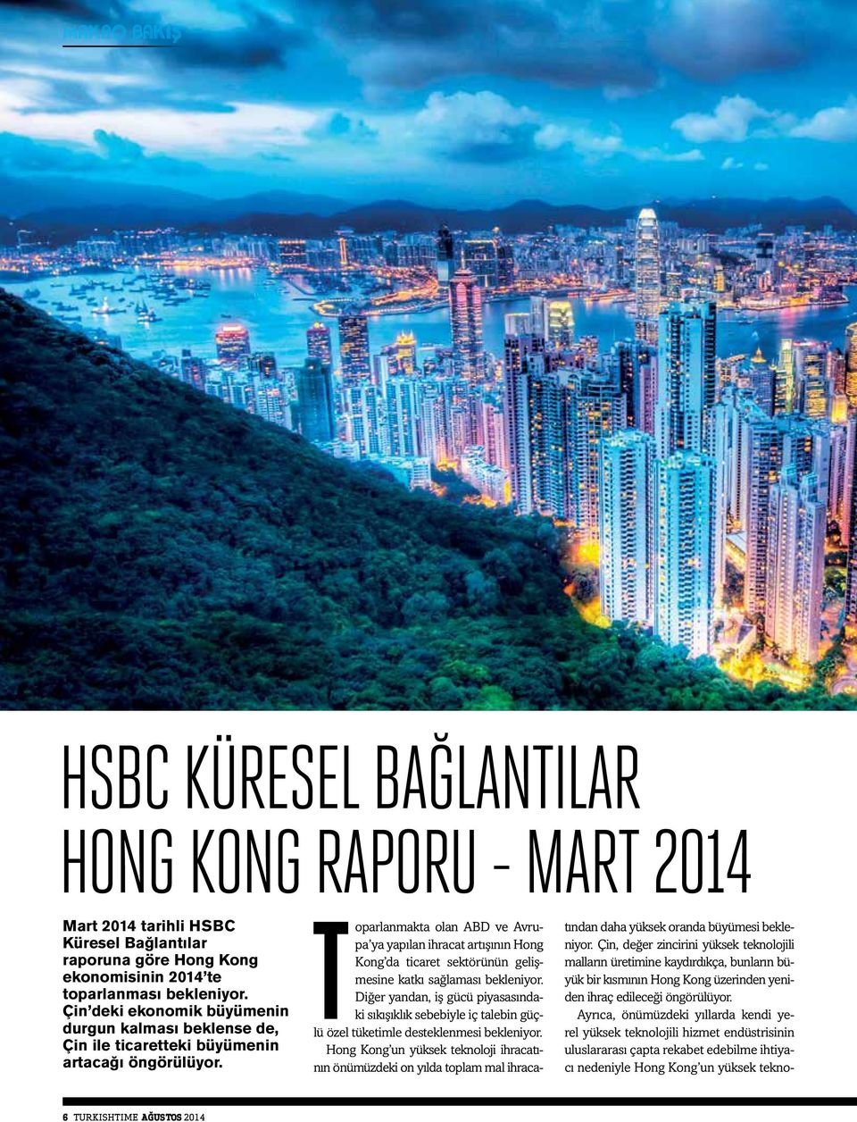 Toparlanmakta olan ABD ve Avrupa ya yapılan ihracat artışının Hong Kong da ticaret sektörünün gelişmesine katkı sağlaması bekleniyor.