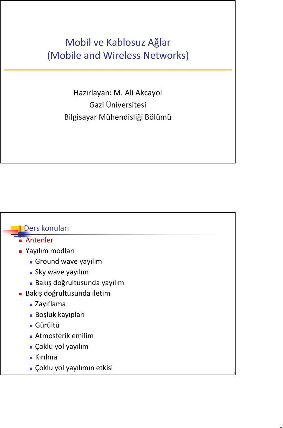 Yayılım modları Bakış doğrultusunda yayılım Bakış doğrultusunda iletim Zayıflama