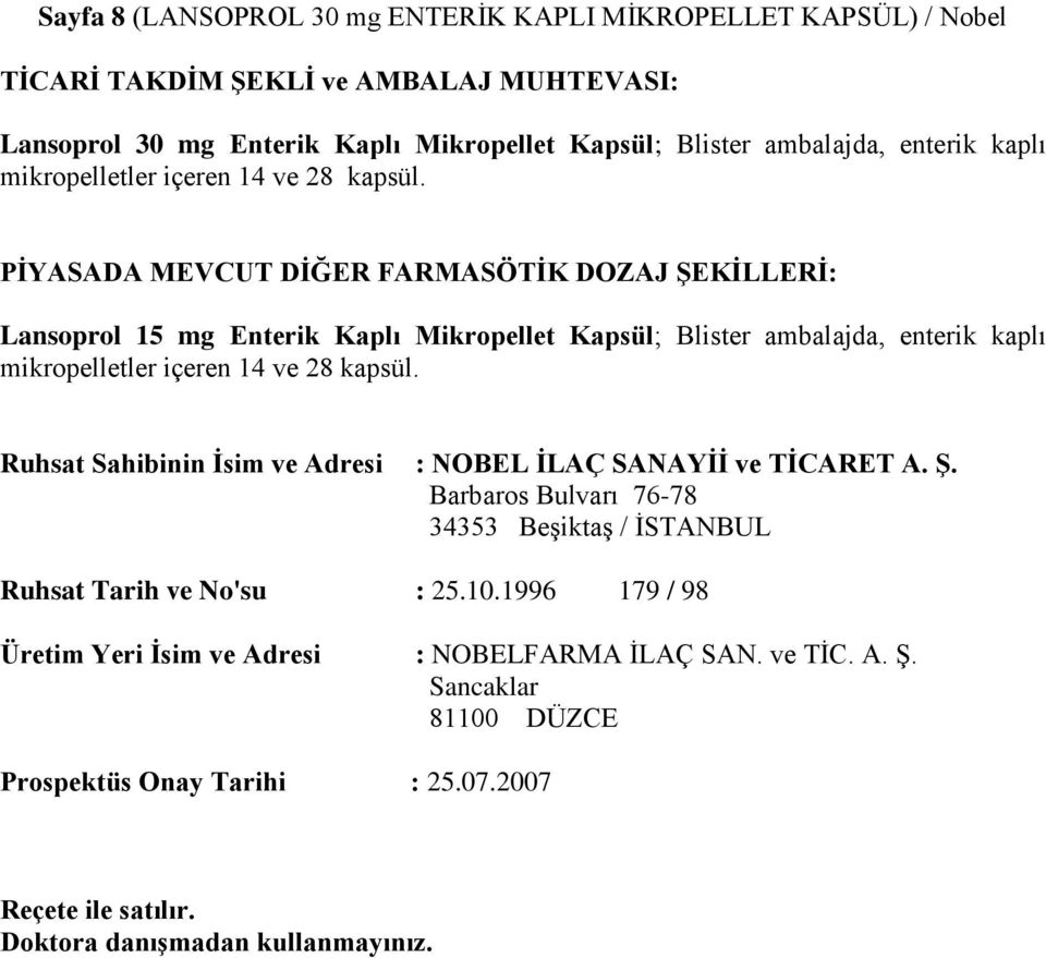 PĠYASADA MEVCUT DĠĞER FARMASÖTĠK DOZAJ ġekġllerġ: Lansoprol 15 mg Enterik Kaplı Mikropellet Kapsül; Blister ambalajda, enterik  Ruhsat Sahibinin Ġsim ve Adresi : NOBEL ĠLAÇ SANAYĠĠ ve